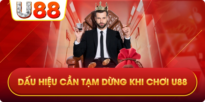 Dấu Hiệu Cần Tạm Dừng Khi Chơi U88